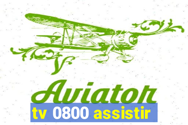 tv 0800 assistir